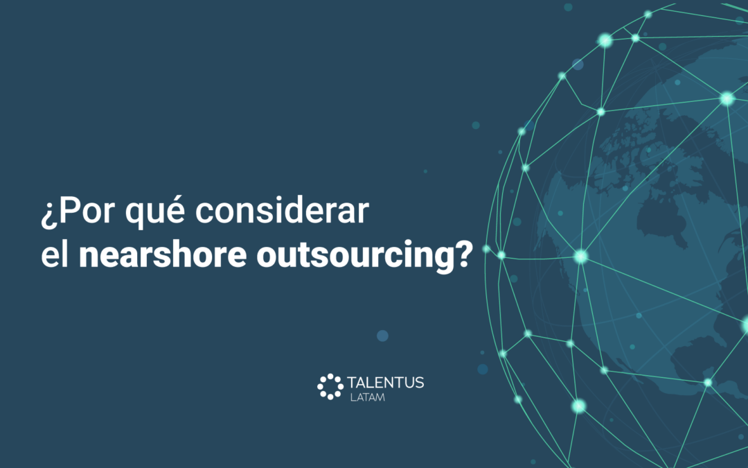 ¿Por qué considerar el nearshore outsourcing?